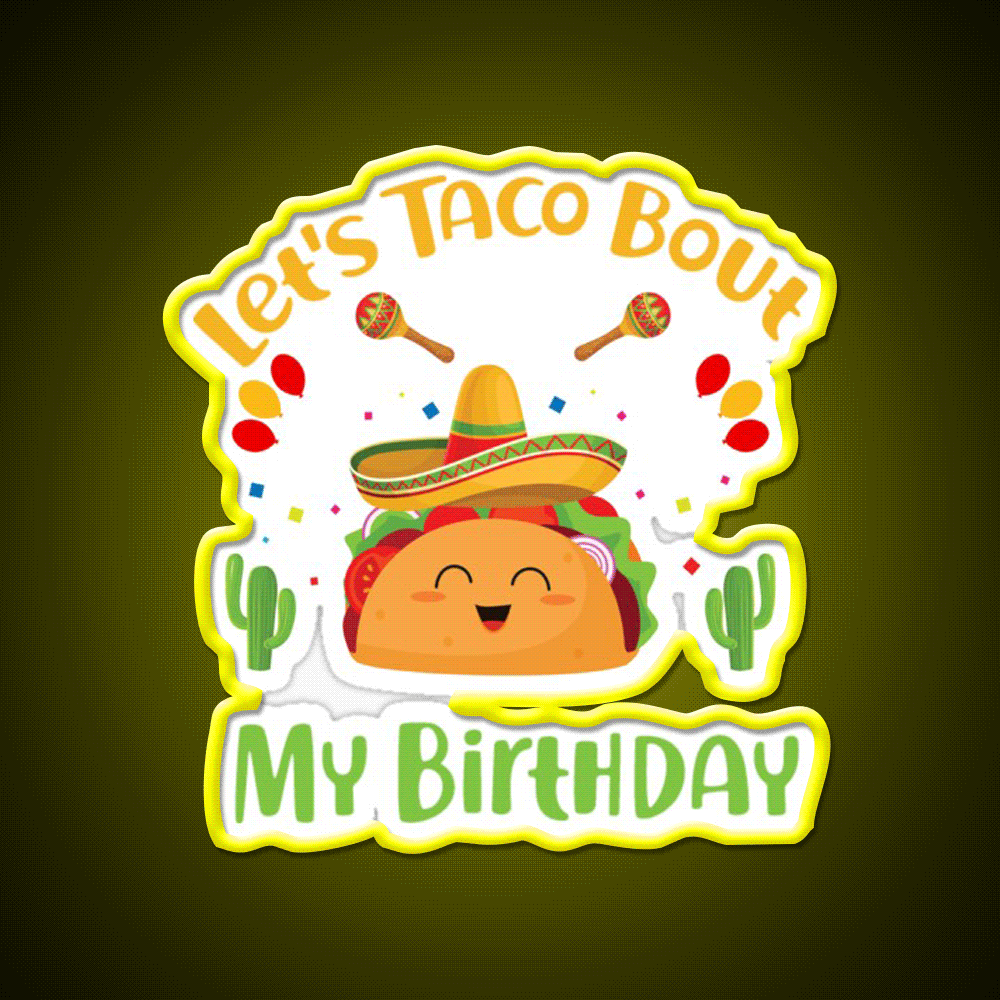 Lets Taco Bout My Birthday Funny Cinco De Mayo Taco Led Neon Sign Rgb Color - Custom LED neon sign front view