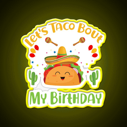 Lets Taco Bout My Birthday Funny Cinco De Mayo Taco Led Neon Sign Rgb Color - Custom LED neon sign front view
