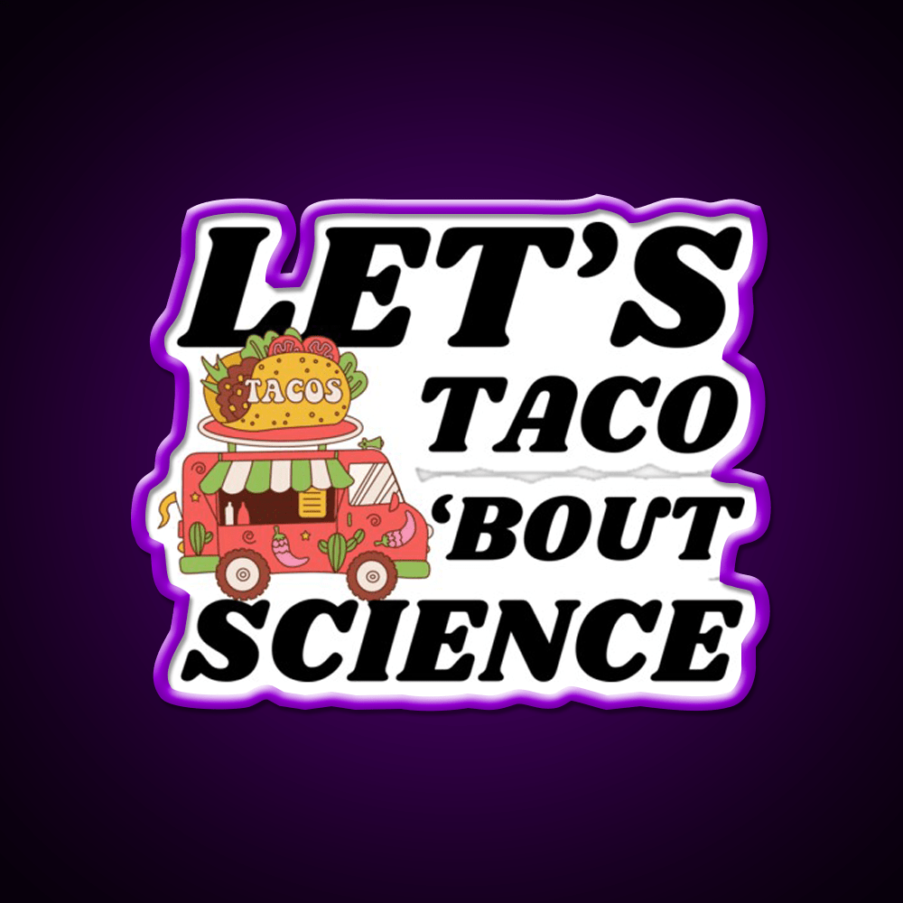 Lets Taco Bout Science Funny Taco Led Neon Sign Rgb Color - Shineneon