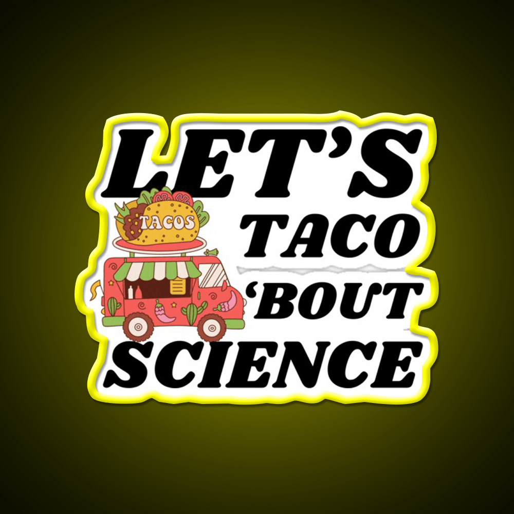 Lets Taco Bout Science Funny Taco Led Neon Sign Rgb Color - Shineneon