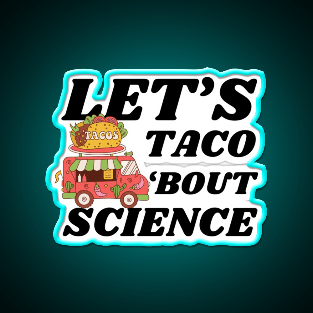 Lets Taco Bout Science Funny Taco Led Neon Sign Rgb Color - Shineneon