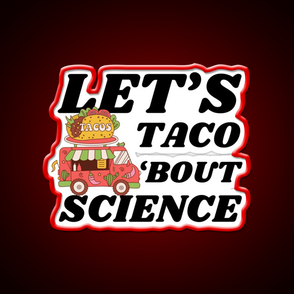 Lets Taco Bout Science Funny Taco Led Neon Sign Rgb Color - Shineneon