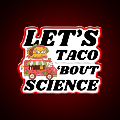 Lets Taco Bout Science Funny Taco Led Neon Sign Rgb Color - Shineneon