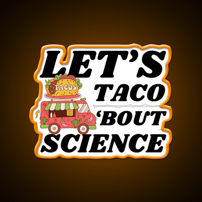 Lets Taco Bout Science Funny Taco Led Neon Sign Rgb Color - Shineneon
