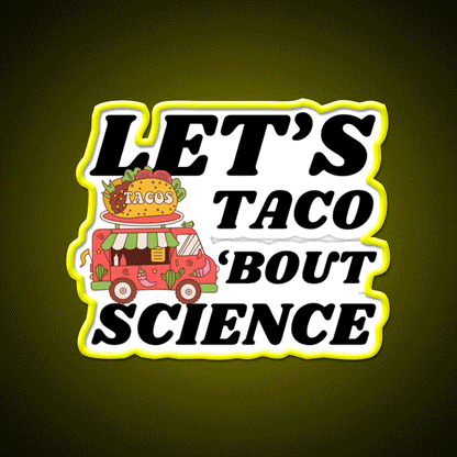 Lets Taco Bout Science Funny Taco Led Neon Sign Rgb Color - Custom LED neon sign front view