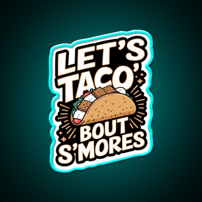 Lets Taco Bout Smores Funny Foodie Pun Taco Led Neon Sign Rgb Color - Shineneon