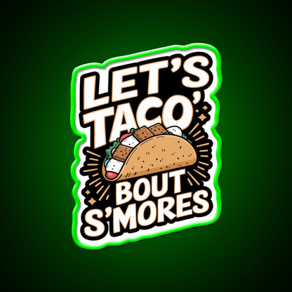 Lets Taco Bout Smores Funny Foodie Pun Taco Led Neon Sign Rgb Color - Shineneon