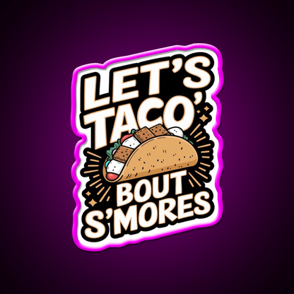 Lets Taco Bout Smores Funny Foodie Pun Taco Led Neon Sign Rgb Color - Shineneon