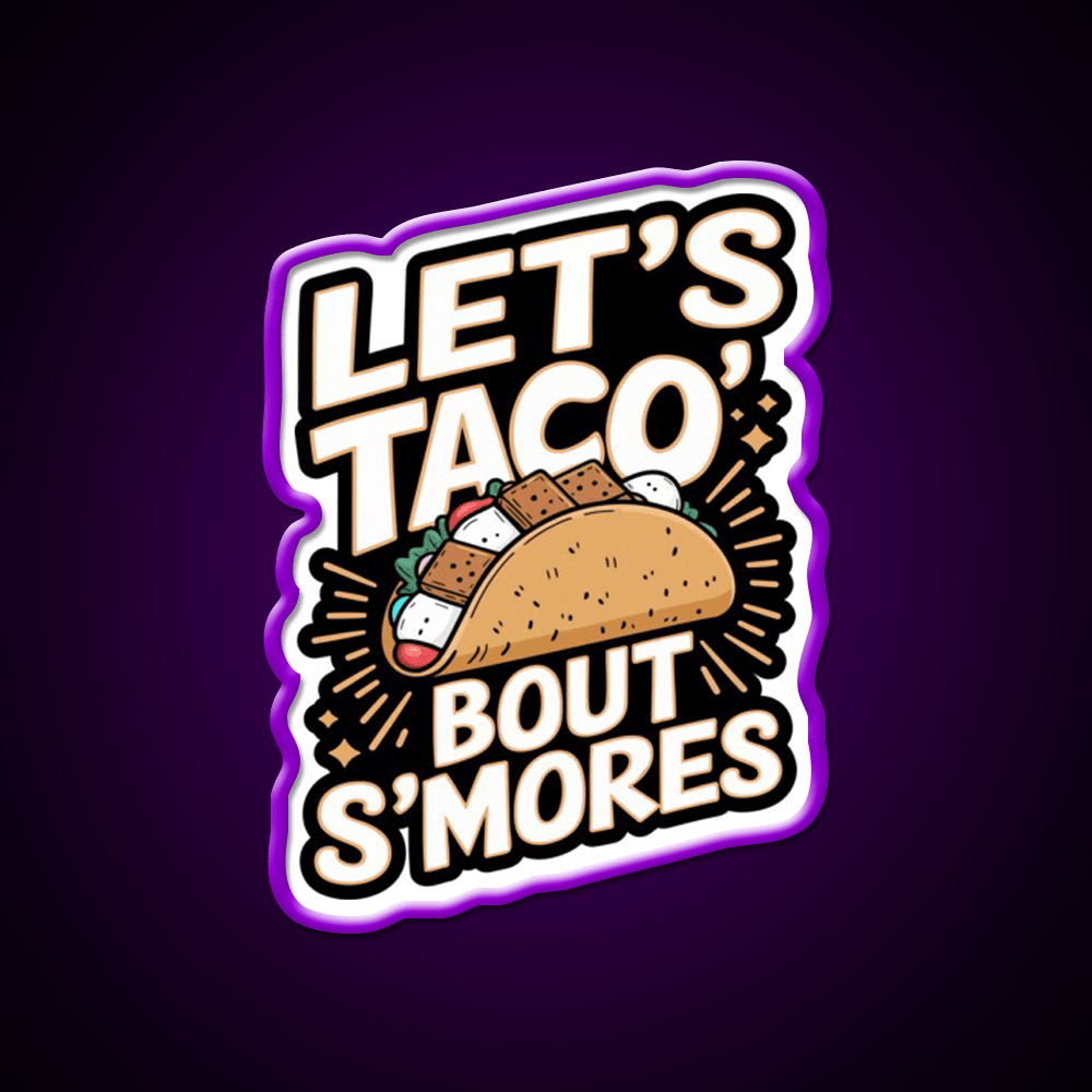 Lets Taco Bout Smores Funny Foodie Pun Taco Led Neon Sign Rgb Color - Shineneon