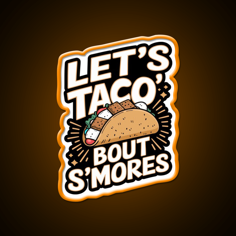 Lets Taco Bout Smores Funny Foodie Pun Taco Led Neon Sign Rgb Color - Shineneon