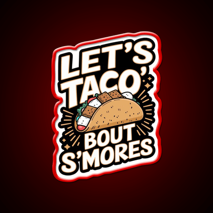 Lets Taco Bout Smores Funny Foodie Pun Taco Led Neon Sign Rgb Color - Shineneon
