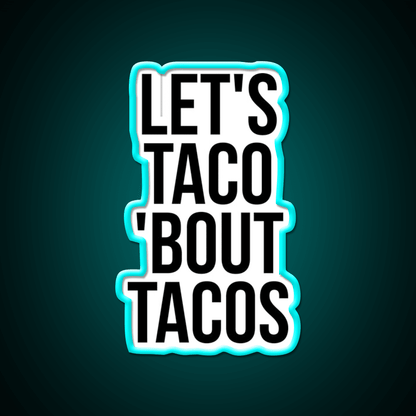 Lets Taco Bout Taco Led Neon Sign Mexican Food Sign Rgb Color - Shineneon