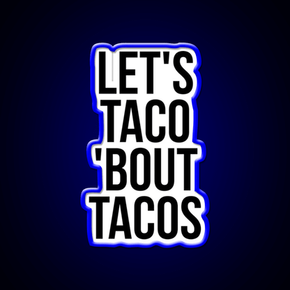 Lets Taco Bout Taco Led Neon Sign Mexican Food Sign Rgb Color - Shineneon