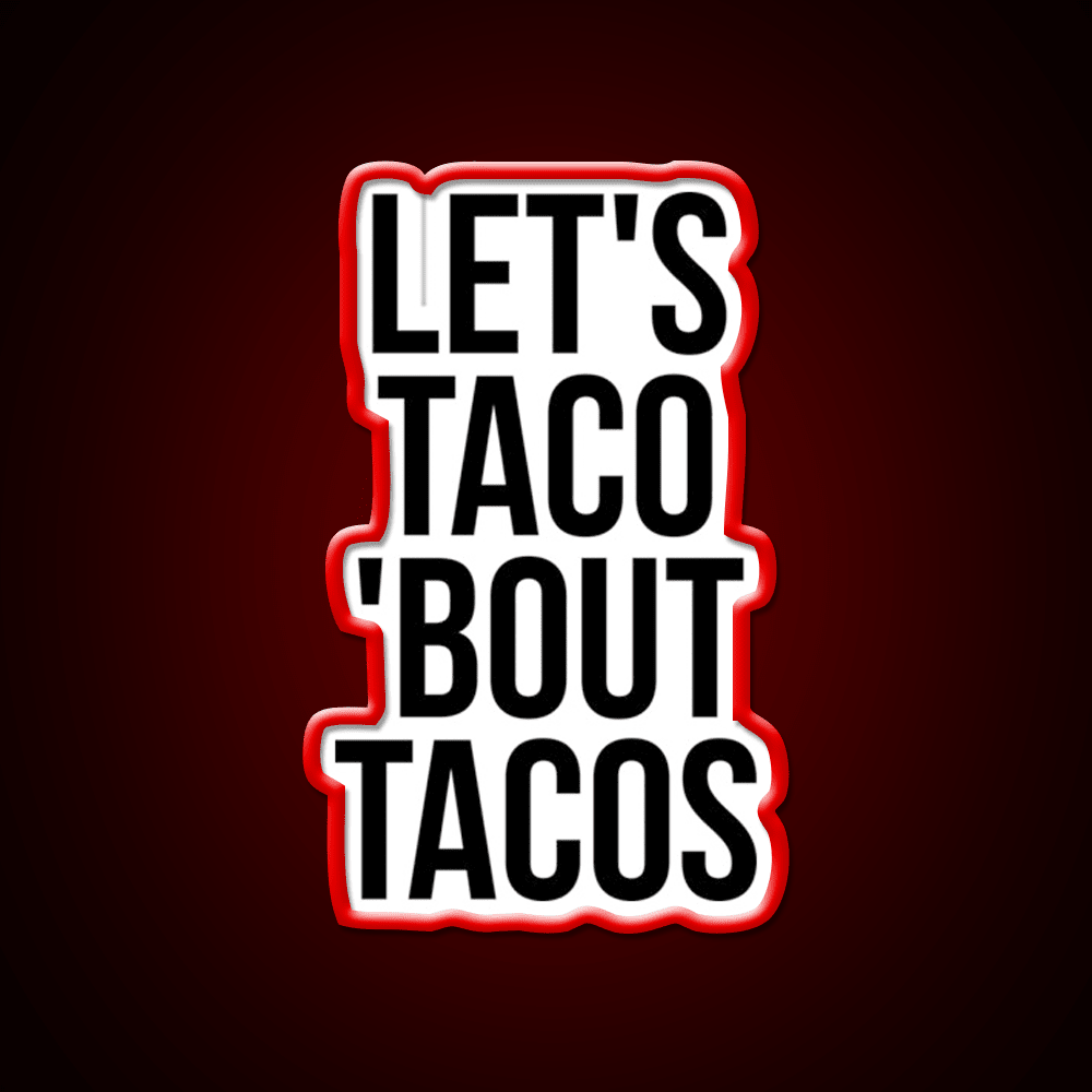 Lets Taco Bout Taco Led Neon Sign Mexican Food Sign Rgb Color - Shineneon