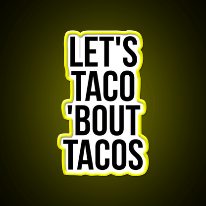 Lets Taco Bout Taco Led Neon Sign Mexican Food Sign Rgb Color - Shineneon
