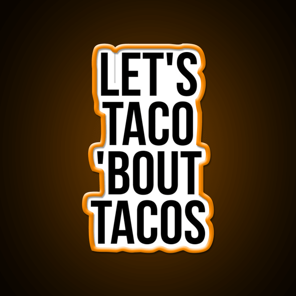 Lets Taco Bout Taco Led Neon Sign Mexican Food Sign Rgb Color - Shineneon