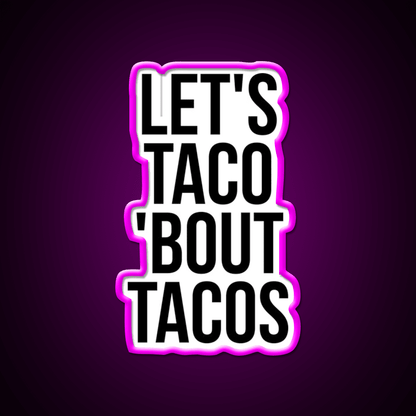 Lets Taco Bout Taco Led Neon Sign Mexican Food Sign Rgb Color - Shineneon