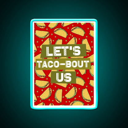 Lets Taco Bout Us Taco Led Neon Sign Mexican Food Sign Rgb Color - Shineneon