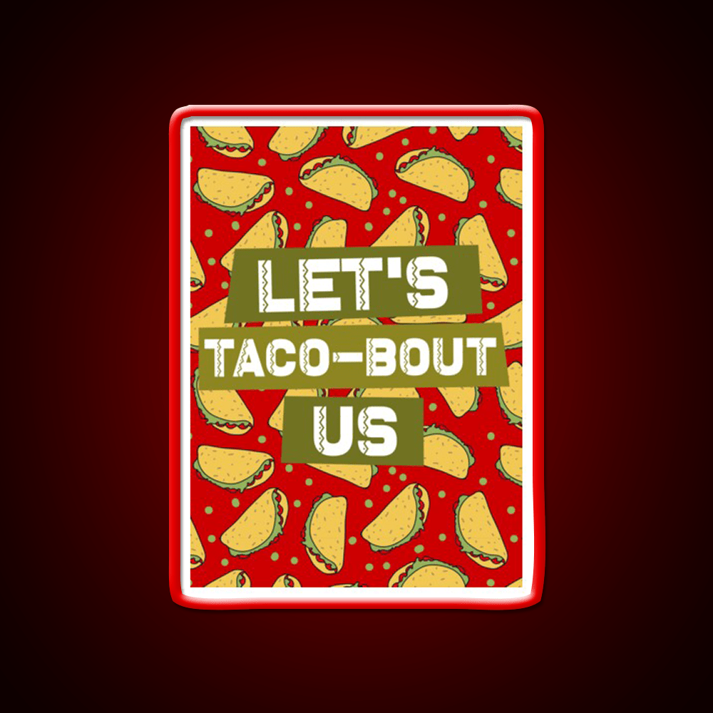 Lets Taco Bout Us Taco Led Neon Sign Mexican Food Sign Rgb Color - Shineneon