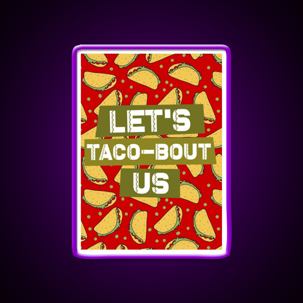 Lets Taco Bout Us Taco Led Neon Sign Mexican Food Sign Rgb Color - Shineneon