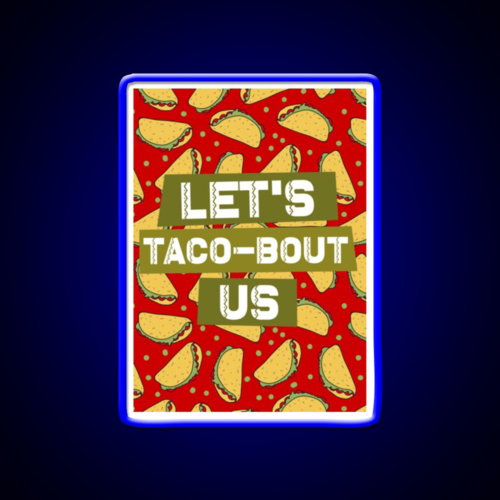Lets Taco Bout Us Taco Led Neon Sign Mexican Food Sign Rgb Color - Shineneon