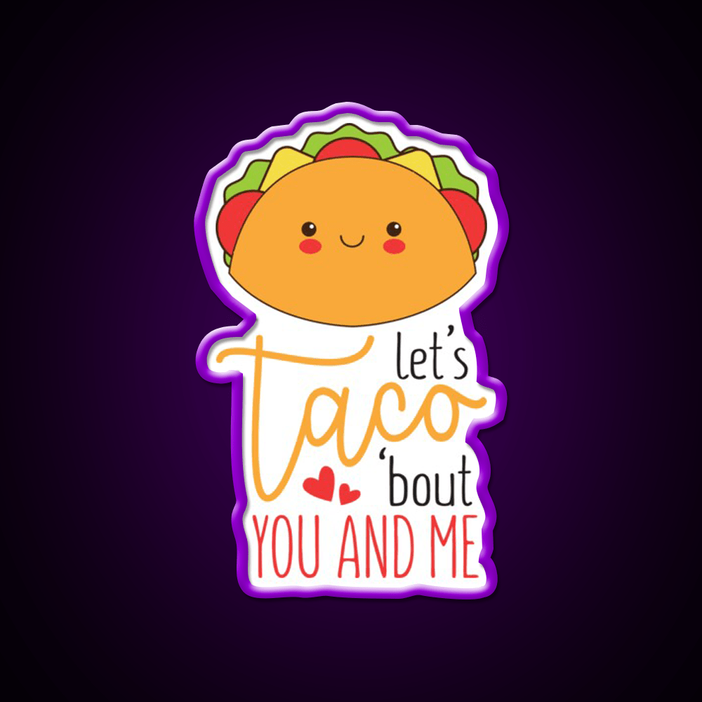 Lets Taco Bout You And Me Funny Food Taco Led Neon Sign Rgb Color - Shineneon