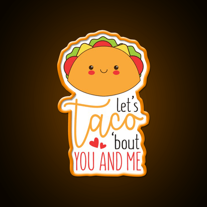 Lets Taco Bout You And Me Funny Food Taco Led Neon Sign Rgb Color - Shineneon