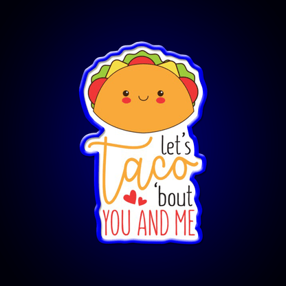 Lets Taco Bout You And Me Funny Food Taco Led Neon Sign Rgb Color - Shineneon