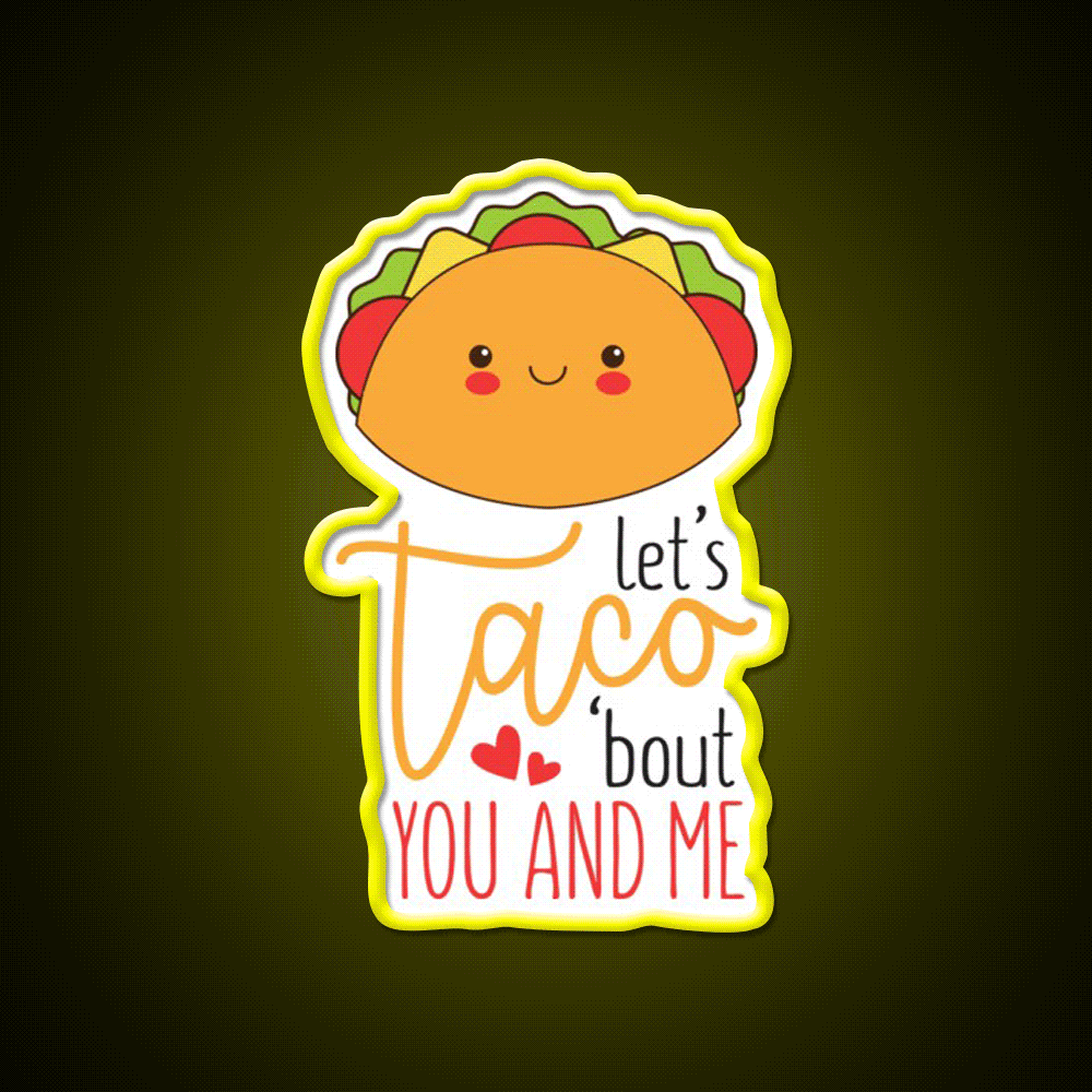 Lets Taco Bout You And Me Funny Food Taco Led Neon Sign Rgb Color - Custom LED neon sign front view