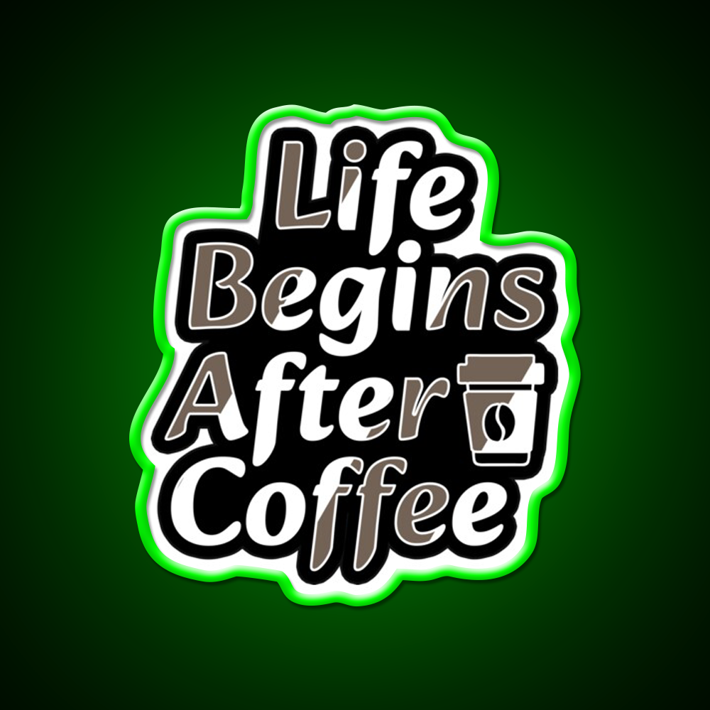 Life Begins After Coffee Fuel For Every Day Led Neon Sign Espresso Bar Art Rgb Color