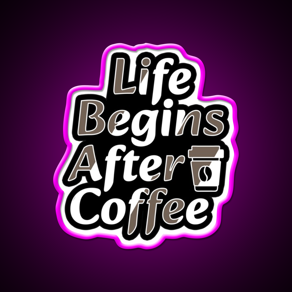 Life Begins After Coffee Fuel For Every Day Led Neon Sign Espresso Bar Art Rgb Color