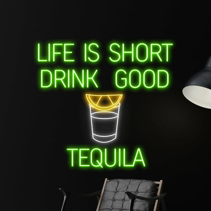 Life Is Short Drink Good Tequila Led Neon Sign | Shineneon
