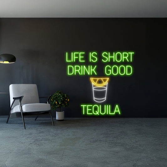 Life Is Short Drink Good Tequila Neon Sign