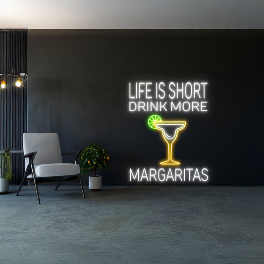 Life Is Short Drink More Margaritas Neon Sign