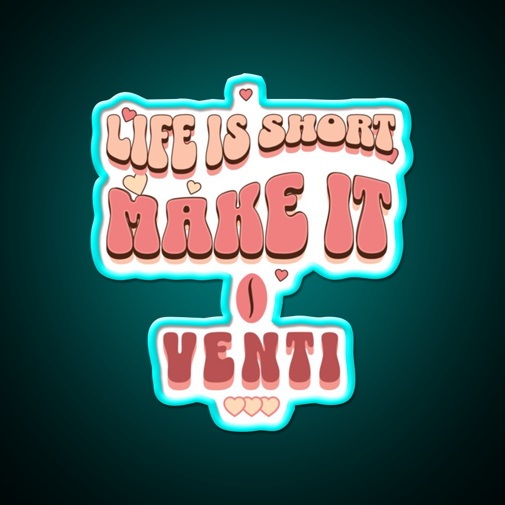 Life Is Short Make It Venti Classic Cafe Led Neon Sign Espresso Bar Art Rgb Color