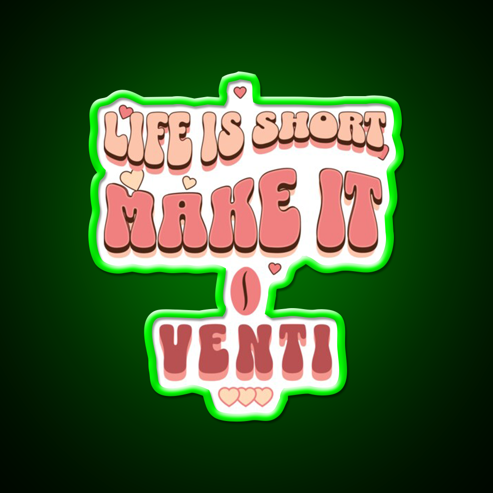 Life Is Short Make It Venti Classic Cafe Led Neon Sign Espresso Bar Art Rgb Color