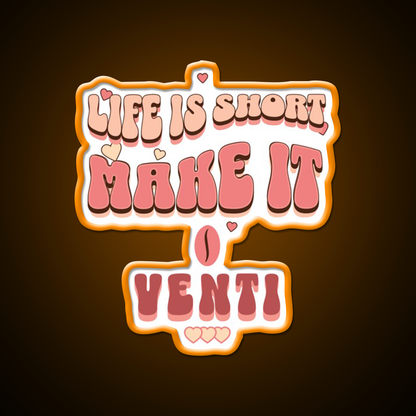 Life Is Short Make It Venti Classic Cafe Led Neon Sign Espresso Bar Art Rgb Color