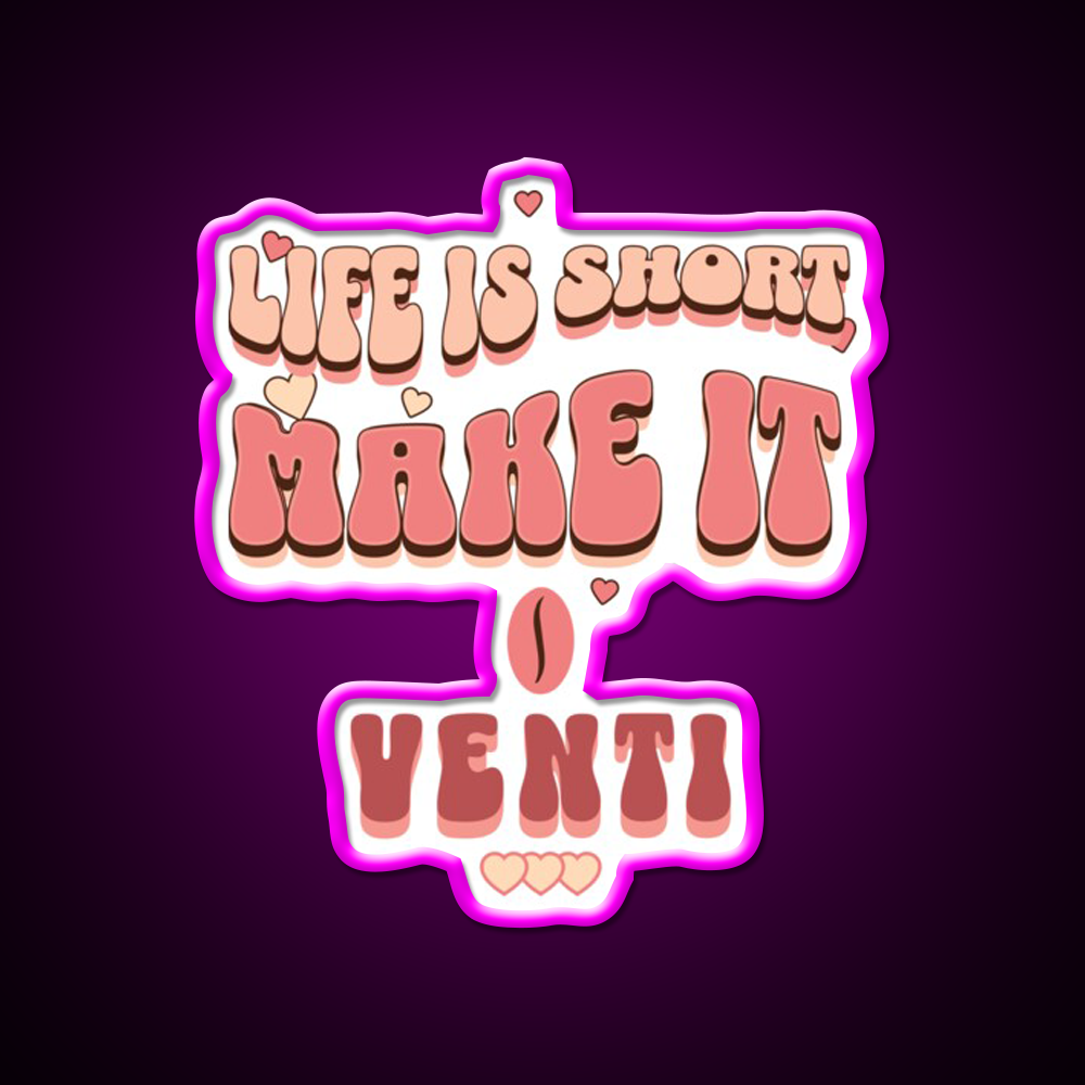 Life Is Short Make It Venti Classic Cafe Led Neon Sign Espresso Bar Art Rgb Color