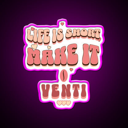 Life Is Short Make It Venti Classic Cafe Led Neon Sign Espresso Bar Art Rgb Color