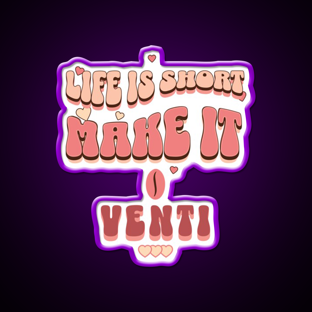 Life Is Short Make It Venti Classic Cafe Led Neon Sign Espresso Bar Art Rgb Color