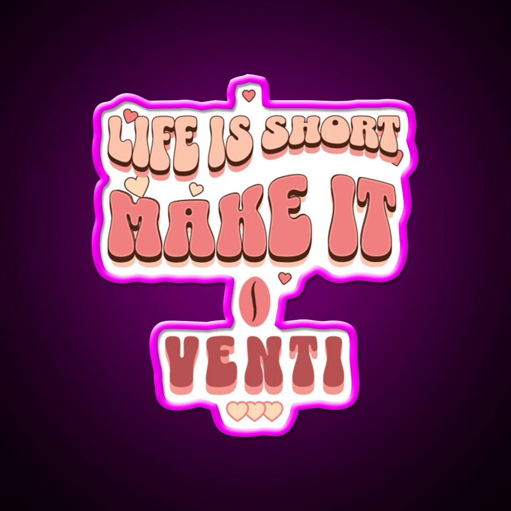 Life Is Short Make It Venti Classic Cafe Led Neon Sign Espresso Bar Art Rgb Color - Shineneon