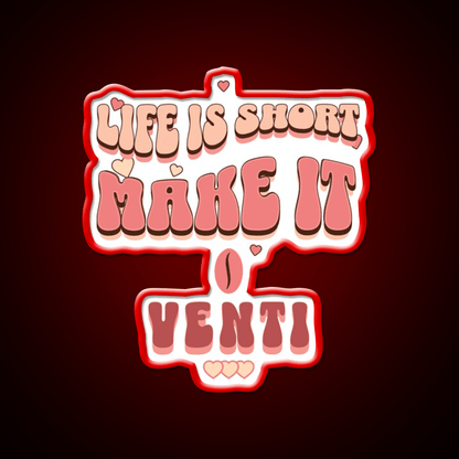 Life Is Short Make It Venti Classic Cafe Led Neon Sign Espresso Bar Art Rgb Color - Shineneon