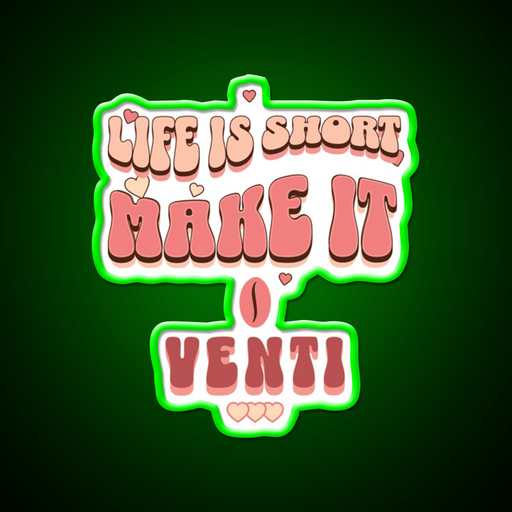 Life Is Short Make It Venti Classic Cafe Led Neon Sign Espresso Bar Art Rgb Color - Shineneon
