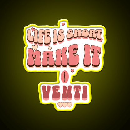 Life Is Short Make It Venti Classic Cafe Led Neon Sign Espresso Bar Art Rgb Color - Shineneon