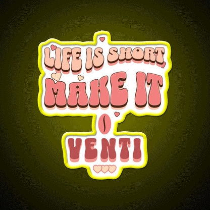 Life Is Short Make It Venti Classic Cafe Led Neon Sign Espresso Bar Art Rgb Color