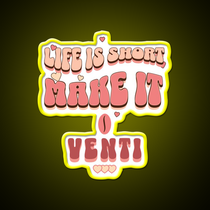 Life Is Short Make It Venti Classic Cafe Led Neon Sign Espresso Bar Art Rgb Color