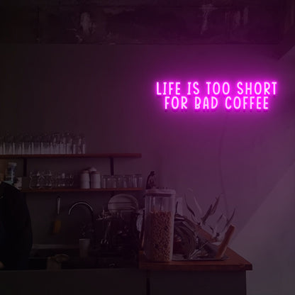 Life Is Too Short For Bad Coffee Led Neon Sign | Shineneon