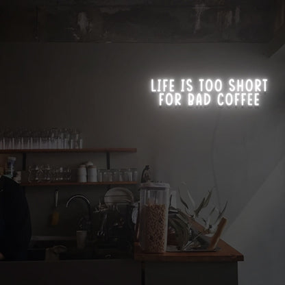 Life Is Too Short For Bad Coffee Led Neon Sign | Shineneon