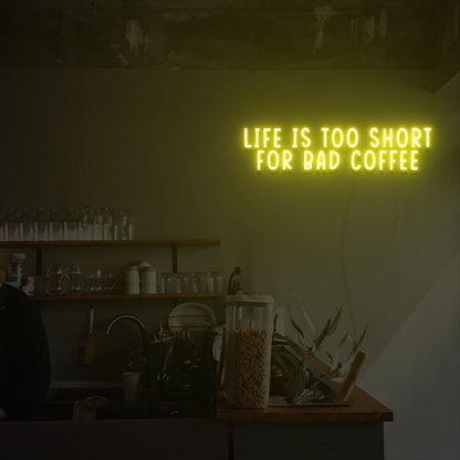 Life Is Too Short For Bad Coffee Led Neon Sign | Shineneon