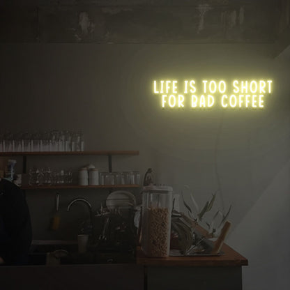 Life Is Too Short For Bad Coffee Led Neon Sign | Shineneon